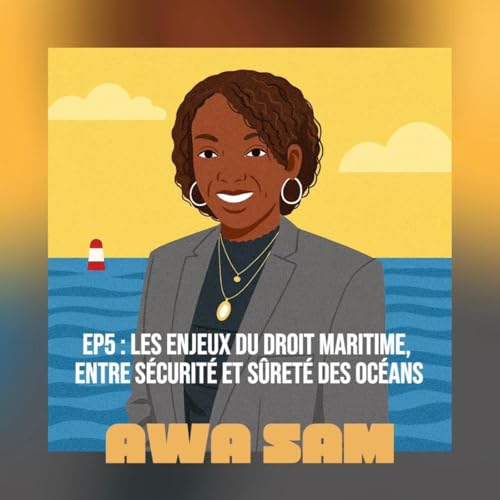 EP#5 Awa Sam : le droit maritime, de la pollution &agrave; la piraterie, de l&rsquo;UNOC &agrave; la COP