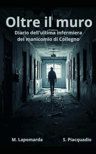 Collegno oltre il muro: Diario dell'ultima infermiera del manicomio