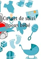 Carnet de Suivi Pour B?b? : Journal de Bord de 186 Pages Facile ? Remplir Pour Suivre la Journ?e de Votre B?b? Suivi de l'allaitement, l'alimentation les Changes, le Sommeil et la Sant? du B?b? 1656506327 Book Cover