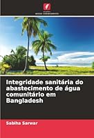 Integridade sanitária do abastecimento de água comunitário em Bangladesh (Portuguese Edition) 6208490014 Book Cover