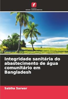 Integridade sanitária do abastecimento de água comunitário em Bangladesh (Portuguese Edition)
