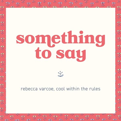 something to say - rebecca varcoe, cool within the rules