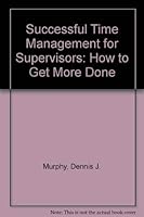 Successful Time Management for Supervisors: How to Get More Done (Speaking from Experience) 1877948071 Book Cover