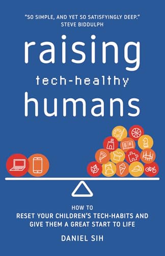Raising Tech-Healthy Humans: How to reset your children's tech-habits and give them a great start to...