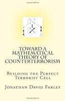 Toward a Mathematical Theory of Counterterrorism: Building the Perfect Terrorist Cell 1448669685 Book Cover