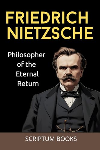 Friedrich Nietzsche. Philosopher of the Eternal Return (Books about People Book 4)