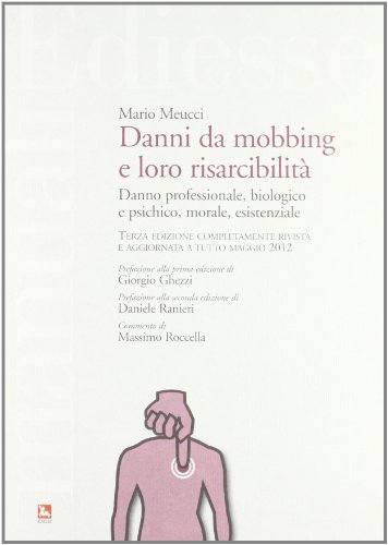 Danni da mobbing e loro risarcibilità. Danno professionale, biologico e psichico, morale, esistenziale Danni da mobbing e loro risarcibilità. Danno professionale, biologico e psichico, morale, esistenziale