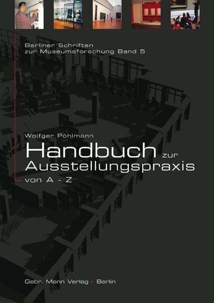 Handbuch zur Ausstellungspraxis von A bis Z (Berliner Schriften zur Museumskunde, Band 5)