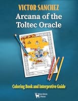 Arcana of the Toltec Oracle: Coloring Book and Interpretive Guide 1955453217 Book Cover