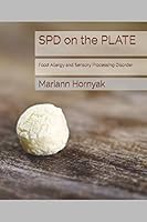 SPD on the PLATE: Food Allergy and Sensory Processing Disorder 1520775946 Book Cover