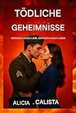 TÖDLICHE GEHEIMNISSE: Gebunden durch Liebe, gefangen durch Lügen: Ein romantischer Thriller über Verrat, Leidenschaft und die gefährliche Macht der Wahrheit.