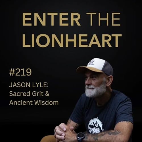 #219 &ndash; Jason Lyle: Sacred Grit & Ancient Wisdom
