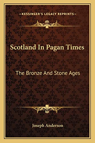 Scotland In Pagan Times: The Bronze And Stone Ages