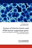 Cancer of Uterine Cervix and PTEN tumor suppressor gene: Genetic and Epigenetic alterations in PTEN gene among Cervical Cancer patients