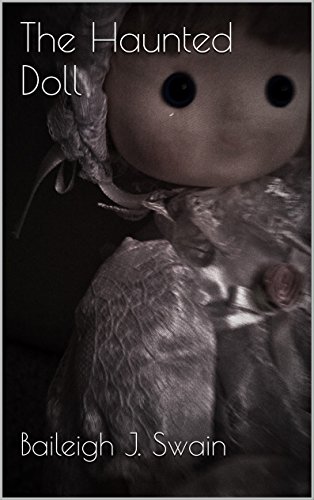 The Haunted Doll Ebook Swain Baileigh J G Emily Mackey K J Swain Ted C R Zachary R W Meilinda Amazon Co Uk Kindle Store