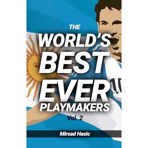 The World&amp;rsquo;s Best Ever Playmakers (Vol. 2) by Mirsad Hasic episode artwork