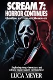 Scream 7: Horror Continues Ghostface, Survivors, and the New Era: Exploring Story, Characters, and Cultural Impact Across the Franchise (English Edition)