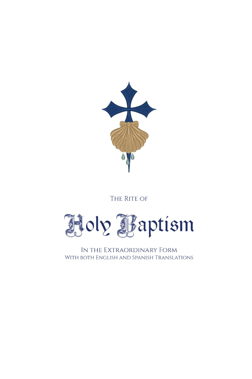 The Rite of Holy Baptism in the Extraordinary Form: With both English and Spanish Translations