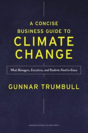 A Concise Business Guide to Climate Change: What Managers, Executives, and Students Need to Know Concise Edition A Concise Business Guide to Climate Change: What Managers, Executives, and Students Need to Know Concise Edition book cover