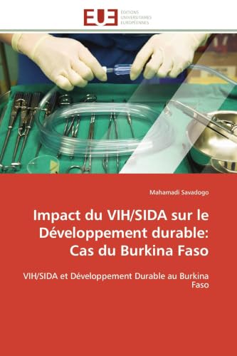 Impact du VIH/SIDA sur le Développement durable: Cas du Burkina Faso: VIH/SIDA et Développement Durable au Burkina Faso (Omn.Univ.Europ.) (French Edition)