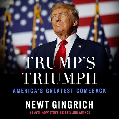 Trump&amp;rsquo;s Triumph by Newt Gingrich episode artwork