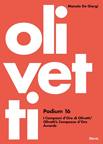  Olivetti Podium 16. I Compassi d\'Oro di Olivetti-Olivetti\'s Compasso d\'Oro Awards. Ediz. illustrata