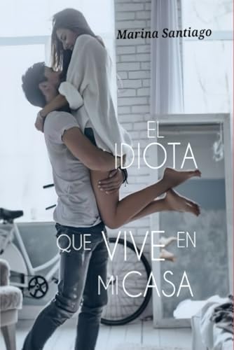 El idiota que vive en mi casa