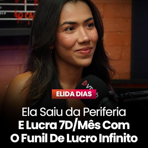 Ela Saiu da Periferia E Lucra 7D/M&ecirc;s Com O Funil De Lucro Infinito | Elida Dias - SDE #146