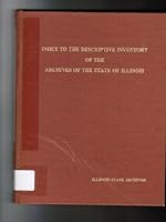 Index to the Descriptive Inventory of the Archives of the State of Illinois. B004NRQ1X6 Book Cover