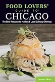 Food Lovers' Guide to® Chicago: The Best Restaurants, Markets & Local Culinary Offerings (Food Lovers' Series)
