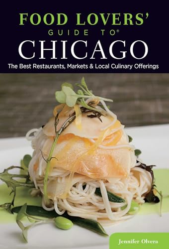 Food Lovers' Guide to® Chicago: The Best Restaurants, Markets & Local Culinary Offerings (Food Lovers' Series)