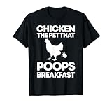Chicken The Pet That Poops Breakfast Funny Chicken Gift T-Shirt