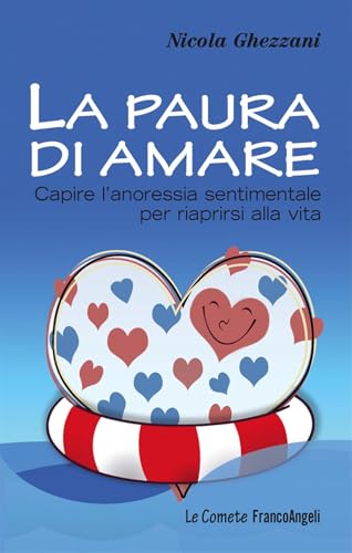 La Paura Di Amare. Capire L'anoressia Sentimentale Per Riaprirsi Alla Vita La Paura Di Amare. Capire L'anoressia Sentimentale Per Riaprirsi Alla Vita