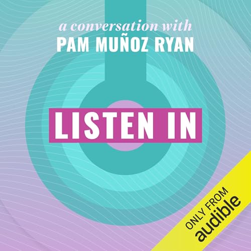 Pam Muñoz Ryan, The Audible Editors - Listen In: A Conversation with Pam Mu&amp;ntilde;oz Ryan episode artwork