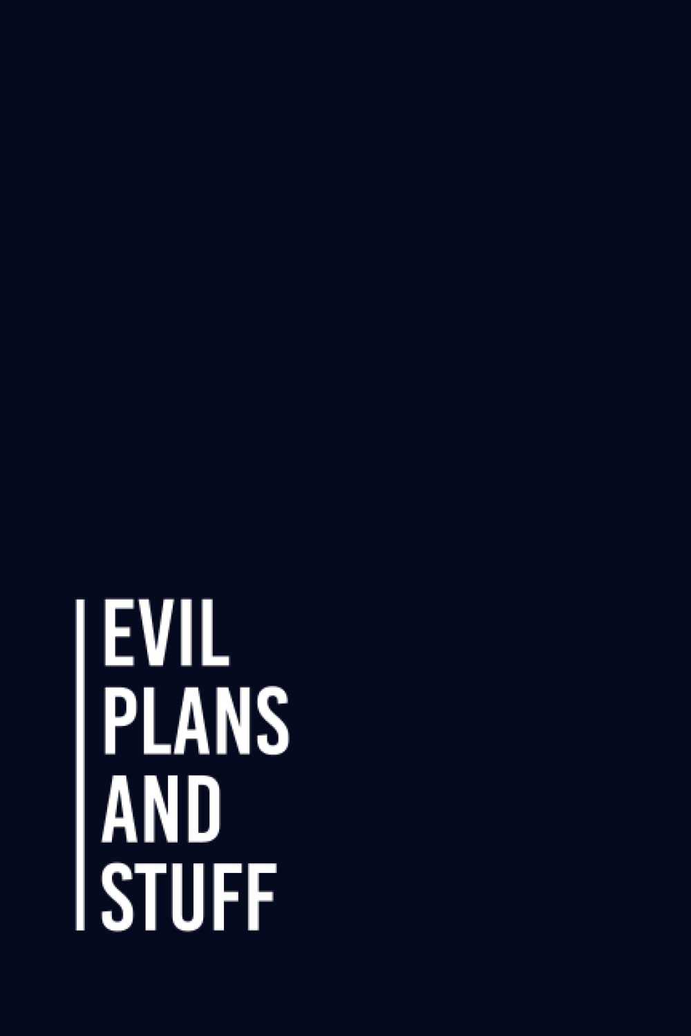 Evil Plans And Stuff: Funny Gag Gift Notebook Journal For Co-workers, Friends and Family | 6x9 lined Notebook, 110 Pages (Funny Office Notebooks)