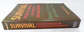 Paperback Survival: How to Prevail in Hostile Environments, Braving the Elements and Staying Alive Book