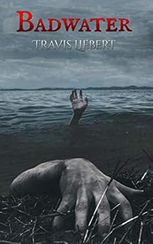 Badwater: A Horror Story (The Shattered God Mythos) by [Travis Liebert]