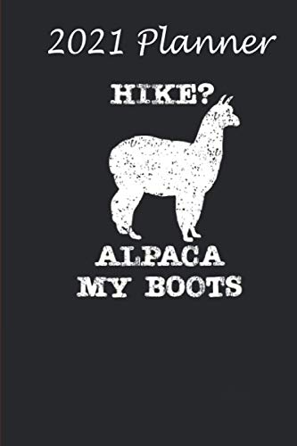 2021 Planner - Hilarious Hike Alpaca my Boots Llama: Daily planner 2021, US map, US holiday, 6x9 inch, 136 pages - Birthday gift ideas for kids men women