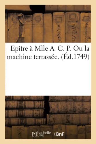 Epître À Mlle A. C. P. Ou La Machine Terrassée. (Litterature) (French Edition)