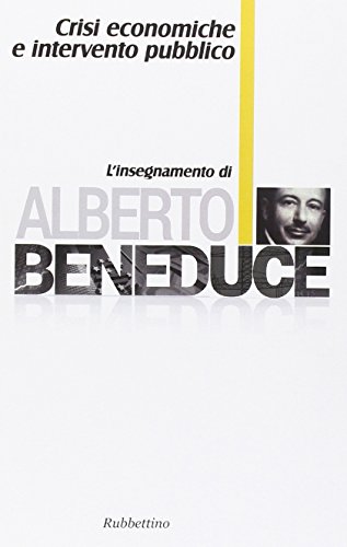 Crisi Economiche E Intervento Pubblico. L'insegnamento Di Alberto Beneduce