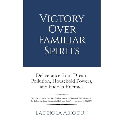 Victory Over Familiar Spirits: Deliverance from Dream Pollution, Household Powers, and Hidden Enemies Audiolibro Por Ladejola Abiodun arte de portada