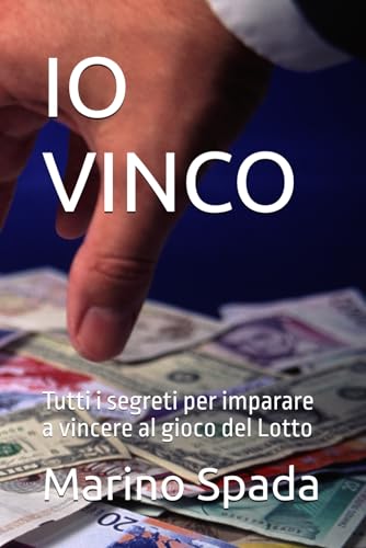 IO VINCO: Tutti i segreti per imparare a vincere al gioco del Lotto