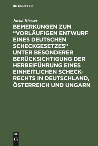 Bemerkungen zum “Vorläufigen Entwurf eines Deutschen Scheckgesetzes” unter besonderer Berücksichtigung der Herbeiführung eines einheitlichen ... Österreich und Ungarn (German Edition)