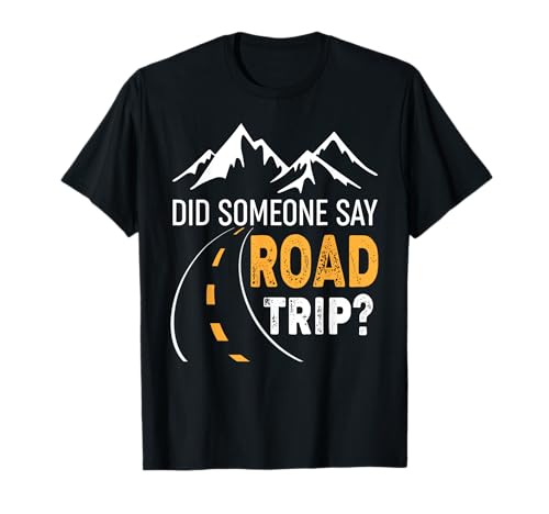 Funny Road Trip Squad - Did Someone Say Road Trip? T-Shirt