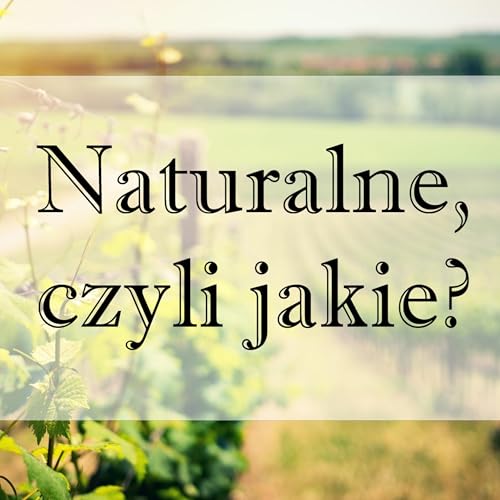 Wina naturalne, czyli jakie?