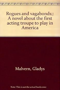 Rogues and Vagabonds: A Novel about the First Acting Troupe to Play in America