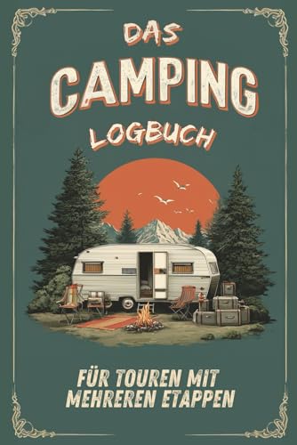 Das Camping Logbuch für Touren mit mehreren Etappen: mit Reiseplanung, Pack & Checklisten, Stellplatzwahl & Platz für persönliche Erinnerungen