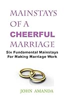 MAINSTAYS OF A CHEERFUL MARRIAGE: Six Fundamental Mainstays For Making Marriage Work B08KQ6BNG4 Book Cover