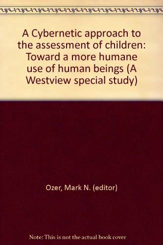 A Cybernetic Approach To The Assessment Of Children: Toward A More Humane Use Of Human Beings      1st Edition