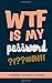 WTF Is My Password: Internet Password Logbook